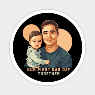 Our First Dad Day Together Magnet